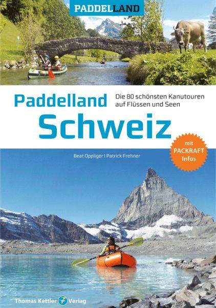 Paddelland SCHWEIZ &amp; Packraft Info&#039;s, 2. erweiterte Auflage Mai 2020, Autoren: Beate Oppliger, Patri