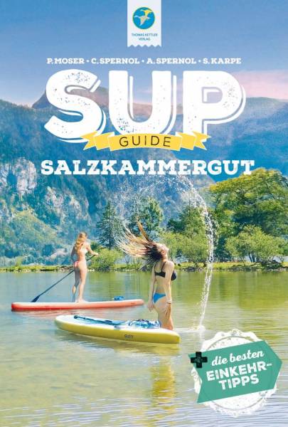 SUP-GUIDE Salzkammergut + Einkehr-Tipps, 1. Auflage 2022, Autoren: Steiner/Spernol/Moser