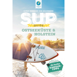 SUP-GUIDE Ostseeküste &amp; Holstein (Schleswig-Holstein) + Einkehr-Tipps; 1. Auflage 2020