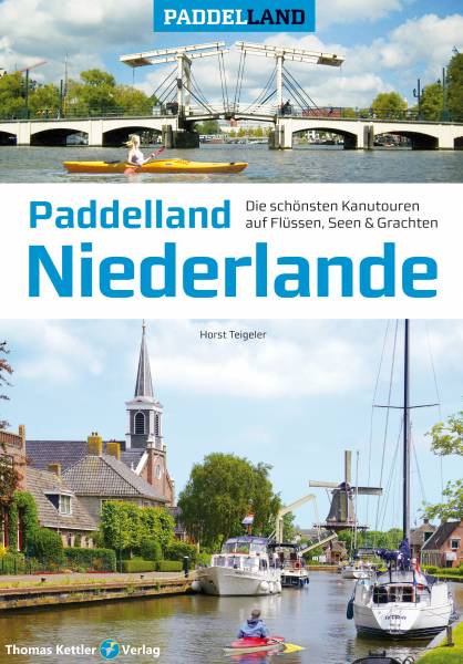 Paddelland NIEDERLANDE- Kanutouren auf Flüssen, Seen und Grachten, 1. Auflage 05/22, Autor: Horst Te