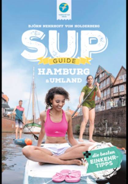 SUP-GUIDE Hamburg &amp; Umgebung + Einkehr-Tipps; 1. Auflage Feb. 2020